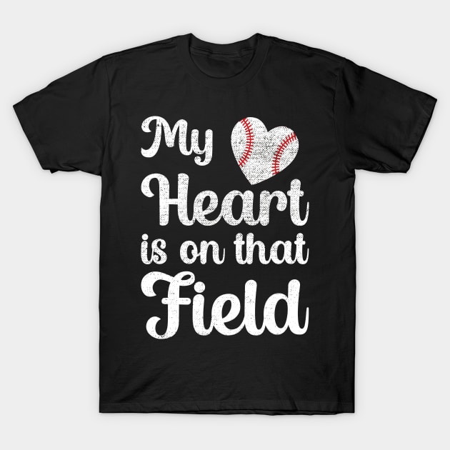 My Heart Is On That Field Baseball T-Shirt by DragonTees